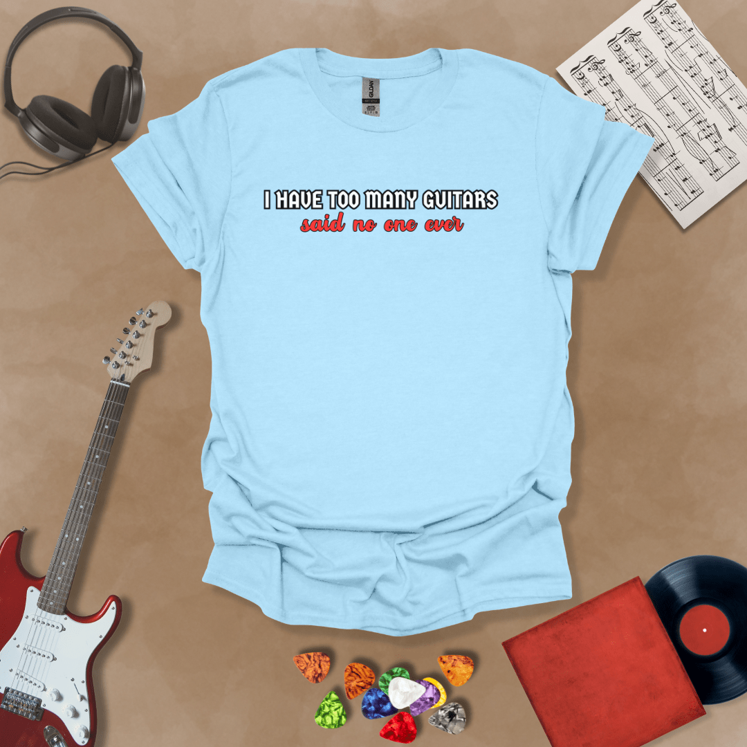 Light Blue t-shirt with Funny text 'I have too many guitars said no one ever' t-shirt design