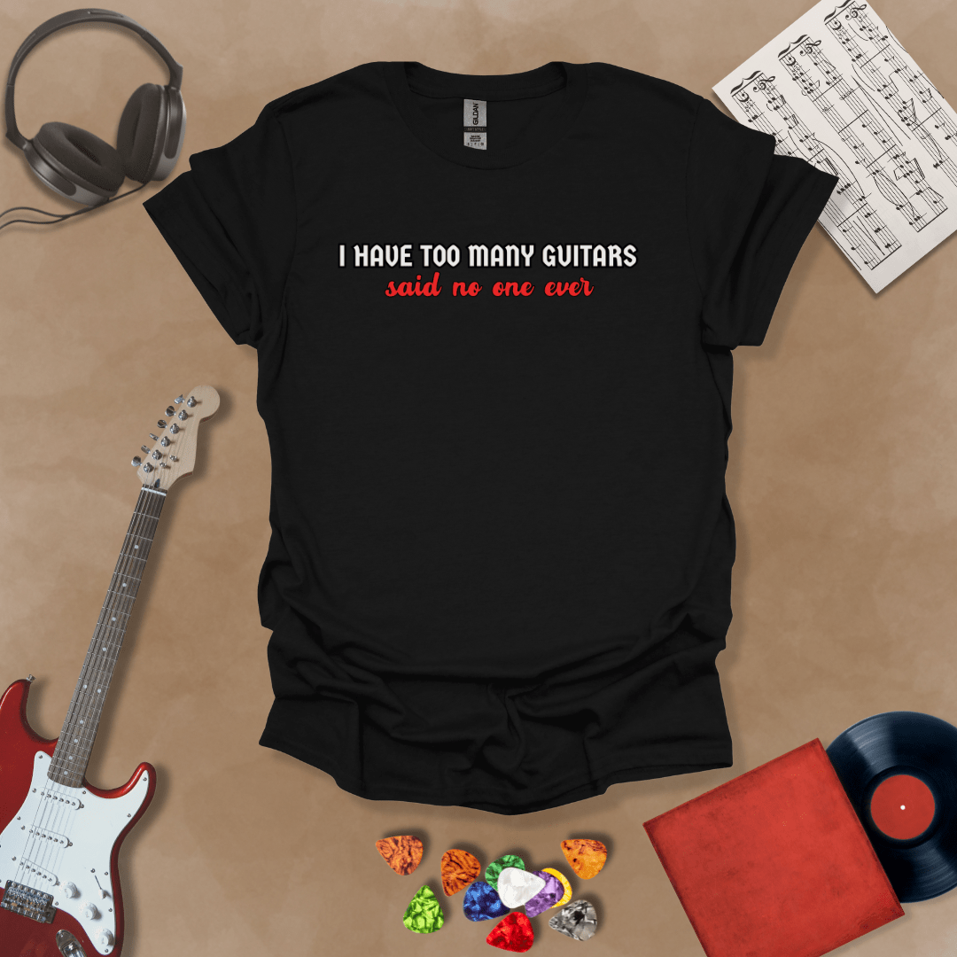 Black t-shirt with Funny text 'I have too many guitars said no one ever' t-shirt design