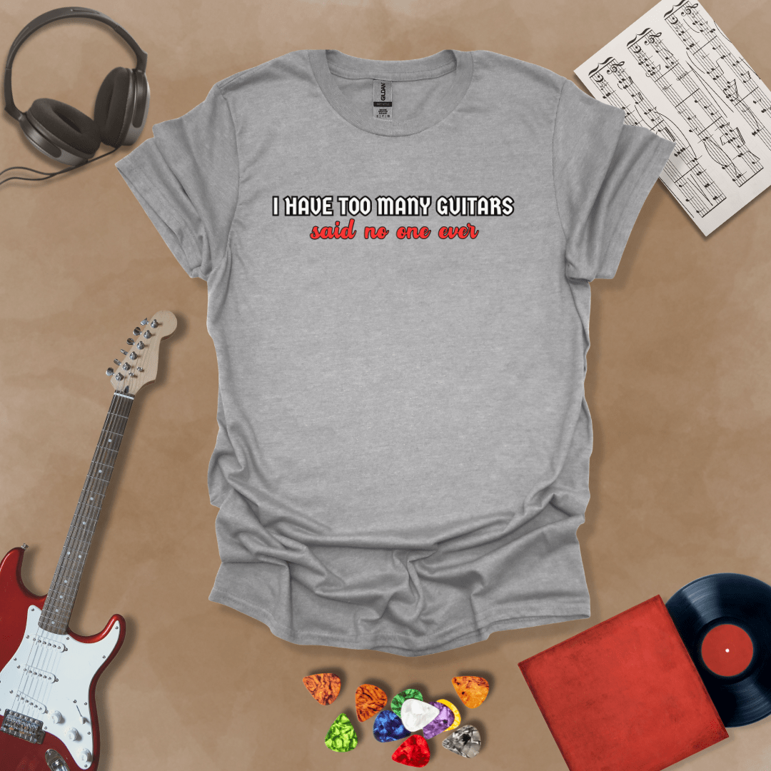 Gray t-shirt with Funny text 'I have too many guitars said no one ever' t-shirt design