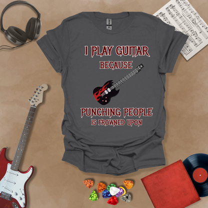 Gray T-shirt with Flame guitar graphic with bold text: “I Play Guitar Because Punching People Is Frowned Upon.”