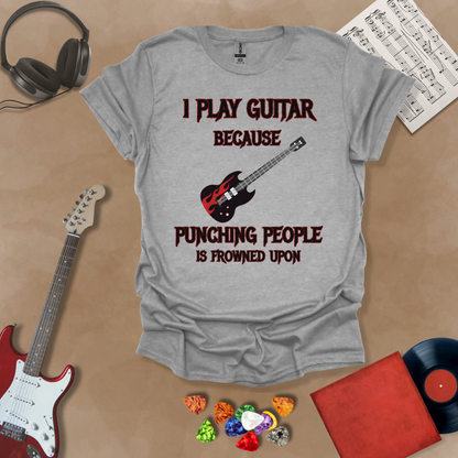 Gray T-shirt with Flame guitar graphic with bold text: “I Play Guitar Because Punching People Is Frowned Upon.”